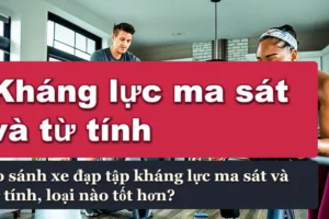 So sánh xe đạp tập kháng lực ma sát và từ tính, loại nào tốt hơn?